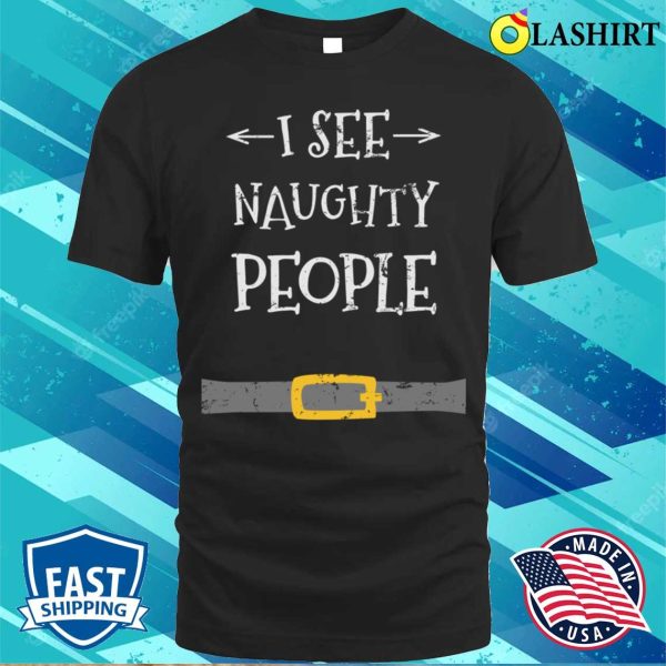 I See Naughty People T-shirt, I See Naughty People Santa Funny Christmas T-shirt