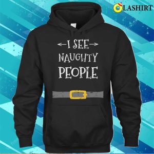 I See Naughty People T shirt I See Naughty People Santa Funny Christmas T shirt 3