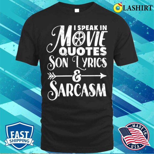 I Speak In Movie Quotes Song Lyrics And Sarcasm Funny Vintage Film Song Lovers Gift T-shirt