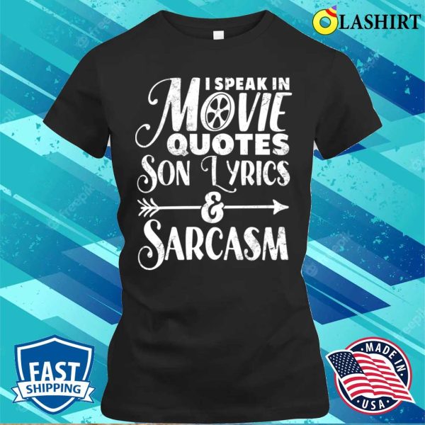 I Speak In Movie Quotes Song Lyrics And Sarcasm Funny Vintage Film Song Lovers Gift T-shirt