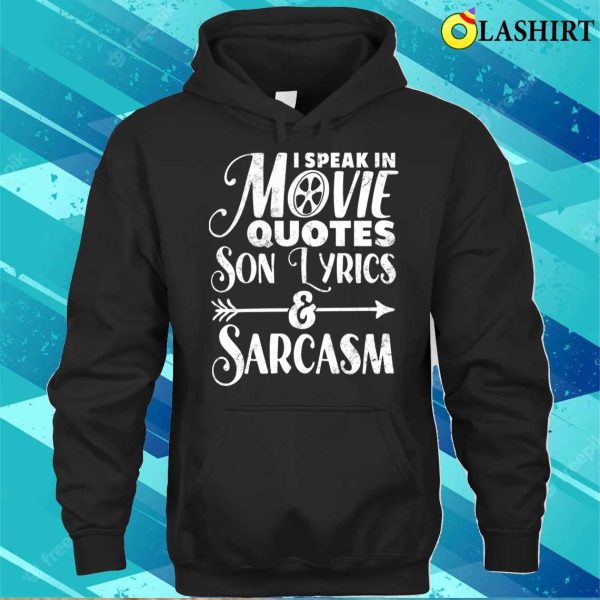 I Speak In Movie Quotes Song Lyrics And Sarcasm Funny Vintage Film Song Lovers Gift T-shirt