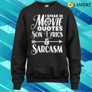 I Speak In Movie Quotes Song Lyrics And Sarcasm Funny Vintage Film Song Lovers Gift T-shirt 3 I Speak In Movie Quotes Song Lyrics And Sarcasm Funny Vintage Film Song Lovers Gift T shirt 4