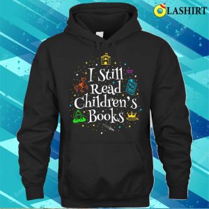 I Still Read Childrens Books Funny Reading Gift T shirt 3