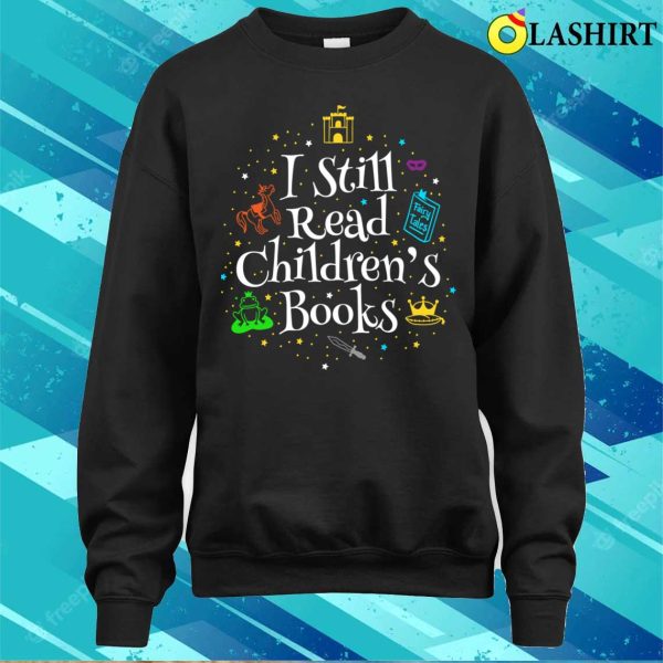 I Still Read Children’s Books Funny Reading Gift T-shirt