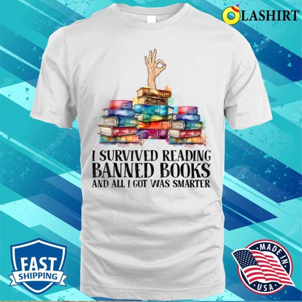 I Survived Reading Banned Books Funny Book Lover Bookaholic T-shirt