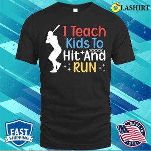 I Teach Kids To Hit And Run Funny Baseball Player Coach T shirt 1