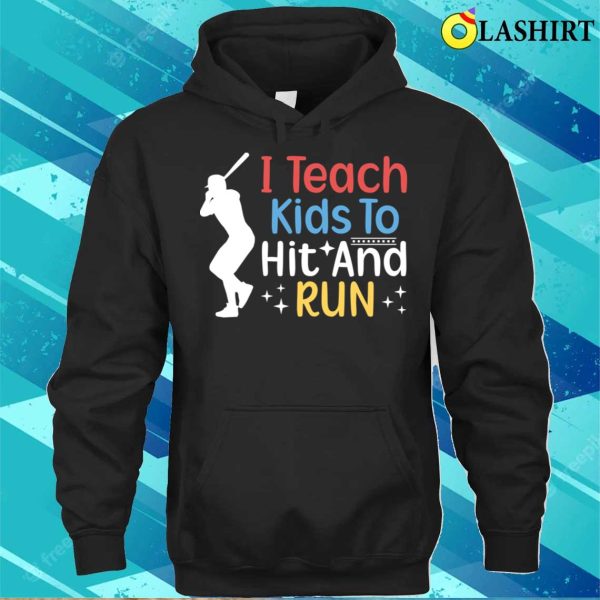 I Teach Kids To Hit And Run Funny Baseball Player Coach T-shirt