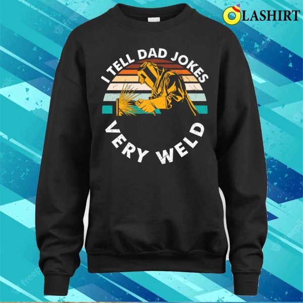 I Tell Dad Jokes Very Weld Metal Worker And Welder Funny Welding Shirt