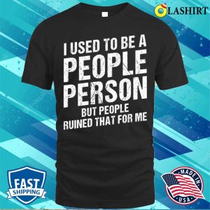 I Used To Be A People Person Funny Sarcastic Saying Vintage For Adults T shirt 1