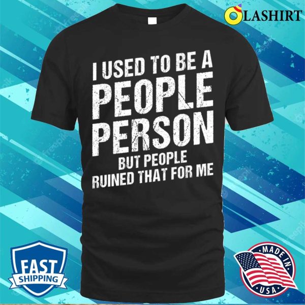 I Used To Be A People Person Funny Sarcastic Saying Vintage For Adults T-shirt