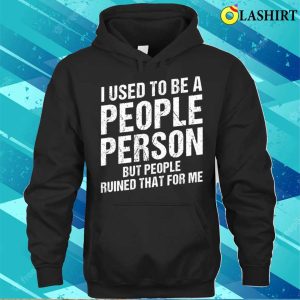 I Used To Be A People Person Funny Sarcastic Saying Vintage For Adults T-shirt 2 I Used To Be A People Person Funny Sarcastic Saying Vintage For Adults T shirt 3