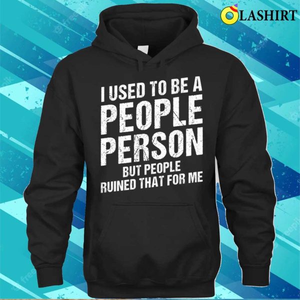 I Used To Be A People Person Funny Sarcastic Saying Vintage For Adults T-shirt