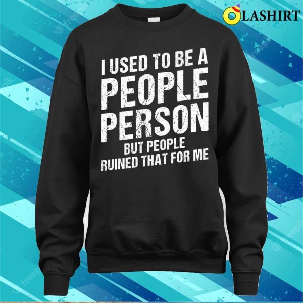 I Used To Be A People Person Funny Sarcastic Saying Vintage For Adults T-shirt