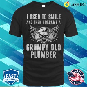 I Used To Smile And Then I Became A Grumpy Old Plumber Funny T shirt 1