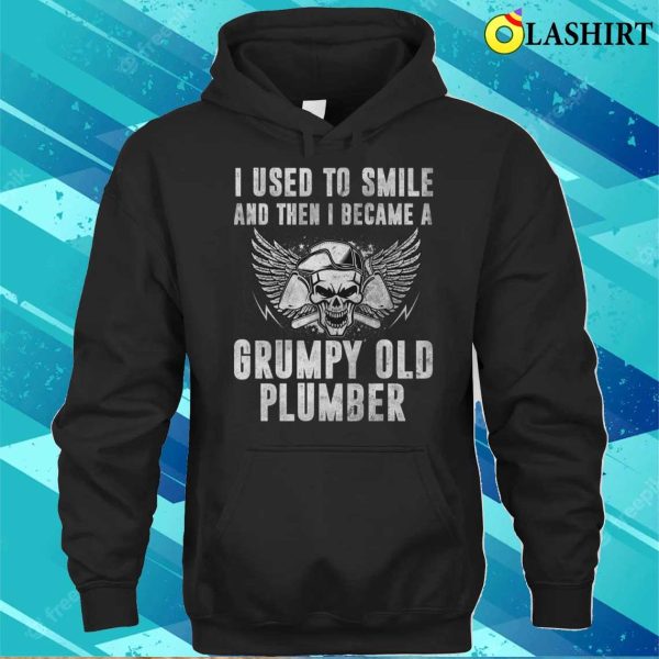 I Used To Smile And Then I Became A Grumpy Old Plumber Funny T-shirt