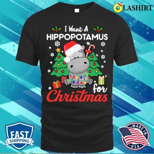 I Want A Hippotamus For Christmas Funny Shirt I Want A Hippotamus For Christmas Funny Shirt 1