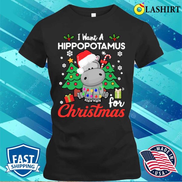 I Want A Hippotamus For Christmas Funny Shirt, I Want A Hippotamus For Christmas Funny Shirt