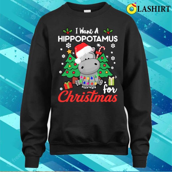 I Want A Hippotamus For Christmas Funny Shirt, I Want A Hippotamus For Christmas Funny Shirt