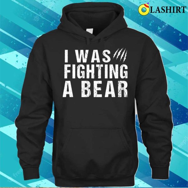 I Was Fighting A Bear Funny Injury Get Well Gift T-shirt