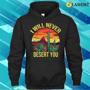 I Will Never Desert You Cactus Funny Succulent Plant Lover T shirt 3