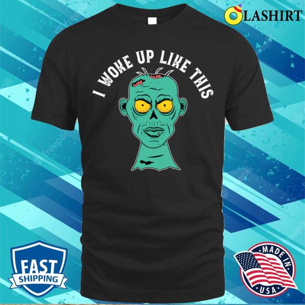 I Woke Up Like This Funny Grumpy Zombie Morning Look Design T-shirt