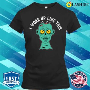 I Woke Up Like This Funny Grumpy Zombie Morning Look Design T shirt 2