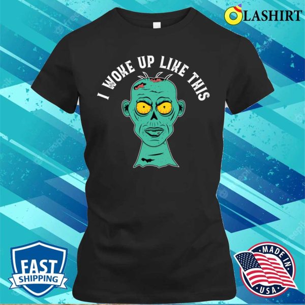 I Woke Up Like This Funny Grumpy Zombie Morning Look Design T-shirt