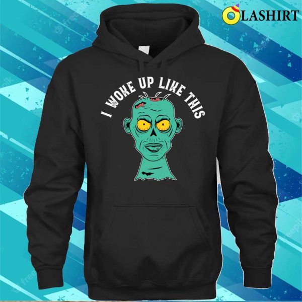 I Woke Up Like This Funny Grumpy Zombie Morning Look Design T-shirt