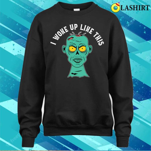 I Woke Up Like This Funny Grumpy Zombie Morning Look Design T-shirt