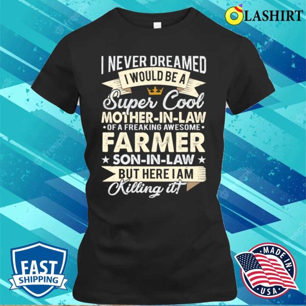 I Would Be A Super Cool Motherinlaw Of A Freaking Farmer Soninlaw T-shirt