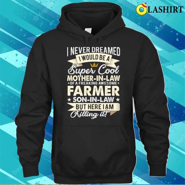 I Would Be A Super Cool Motherinlaw Of A Freaking Farmer Soninlaw T-shirt