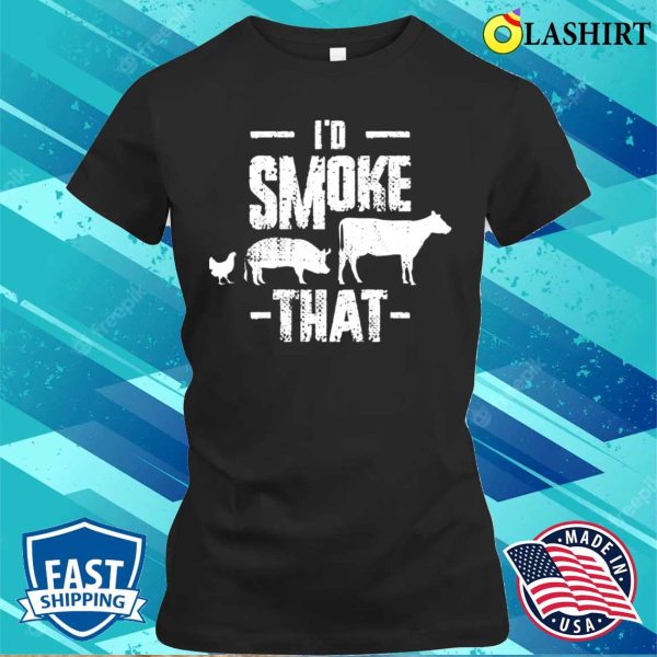 Id Smoke That Funny Bbq Gift T-shirt