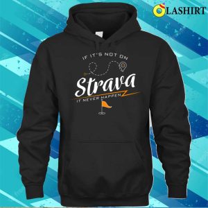 If It's Not On Strava It Never Happen Funny Bike Rider Quote T-shirt 2 If Its Not On Strava It Never Happen Funny Bike Rider Quote T shirt 3