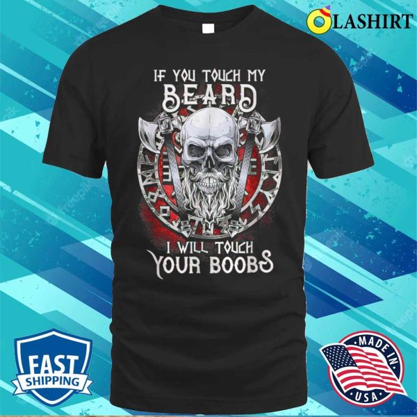 If You Touch My Beard I Will Touch Your Boobs T-shirt