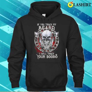 If You Touch My Beard I Will Touch Your Boobs T shirt 3