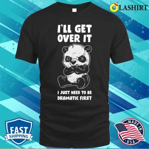 Ill Get Over It Panda Funny Panda Gift T shirt 1