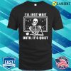 I’ll Just Wait Until It’s Quiet Shirt, Skeleton Teacher T-shirt, Funny Teacher Shirt