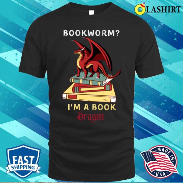 Im A Book Dragon T-shirt, Funny Bookworm Im A Book Dragon