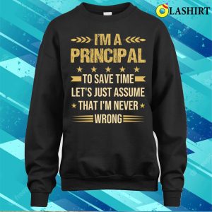I'm A Principal Funny School Principal Quote T-shirt 3 Im A Principal Funny School Principal Quote T shirt 4