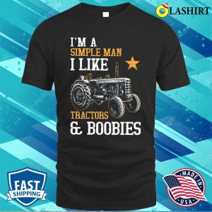 Im A Simple Man I Like Tractor And Boobies Shirt Funny Tractor Farmer Shirt Farmer Lover Shirt 1