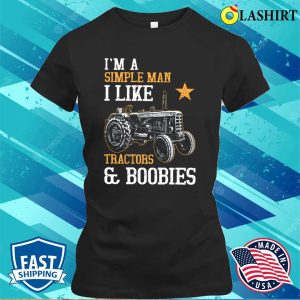 I'm A Simple Man I Like Tractor And Boobies Shirt, Funny Tractor Farmer Shirt, Farmer Lover Shirt 1 Im A Simple Man I Like Tractor And Boobies Shirt Funny Tractor Farmer Shirt Farmer Lover Shirt 2