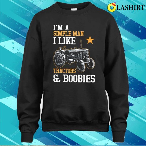 I’m A Simple Man I Like Tractor And Boobies Shirt, Funny Tractor Farmer Shirt, Farmer Lover Shirt