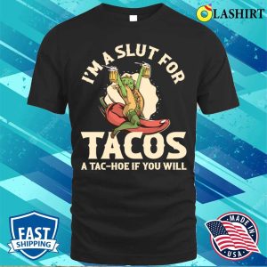 Im A Slut For Tacos Funny Taco Gift T shirt 1