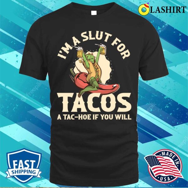 Im A Slut For Tacos Funny Taco Gift T-shirt