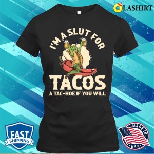 Im A Slut For Tacos Funny Taco Gift T shirt 2