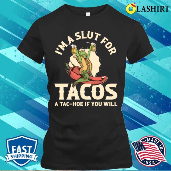 Im A Slut For Tacos Funny Taco Gift T-shirt