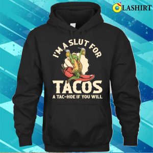 Im A Slut For Tacos Funny Taco Gift T shirt 3