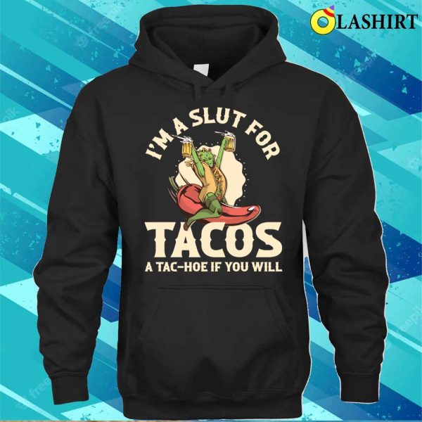 Im A Slut For Tacos Funny Taco Gift T-shirt