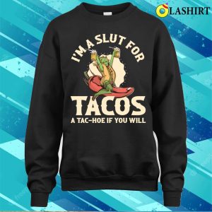 Im A Slut For Tacos Funny Taco Gift T shirt 4