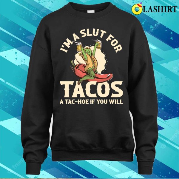 Im A Slut For Tacos Funny Taco Gift T-shirt